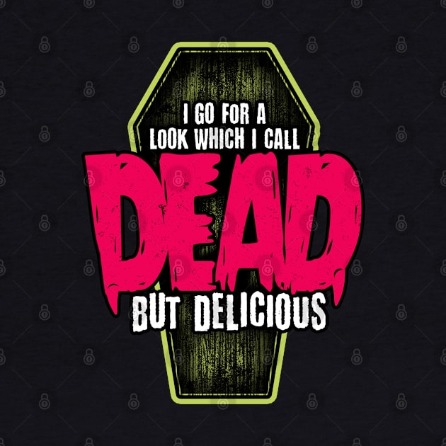 Dead but delicious by NinthStreetShirts